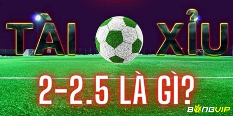 kèo tài xỉu 2-2.5