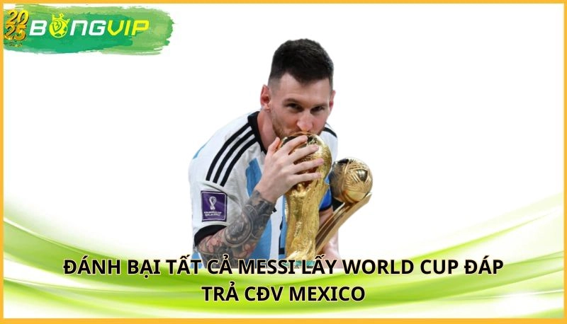 Messi lấy World Cup đáp trả CĐV Mexico