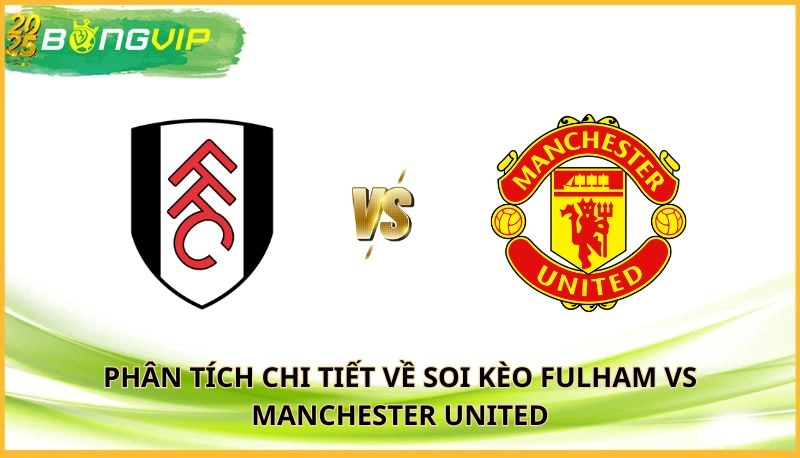 soi kèo Fulham vs Manchester United