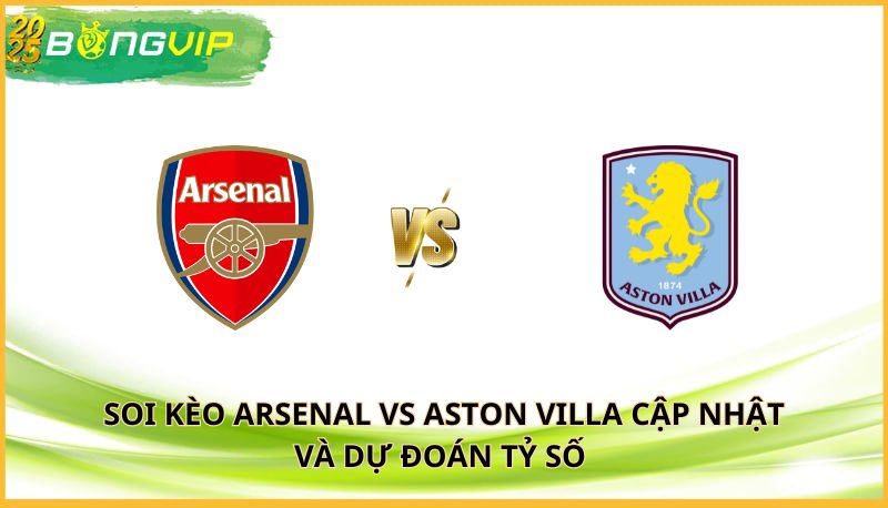 soi kèo Arsenal vs Aston Villa