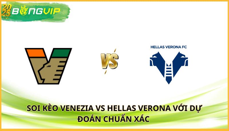 Soi kèo Venezia vs Hellas Verona