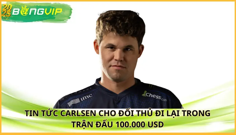 Carlsen cho đối thủ đi lại trong trận đấu 100.000 USD