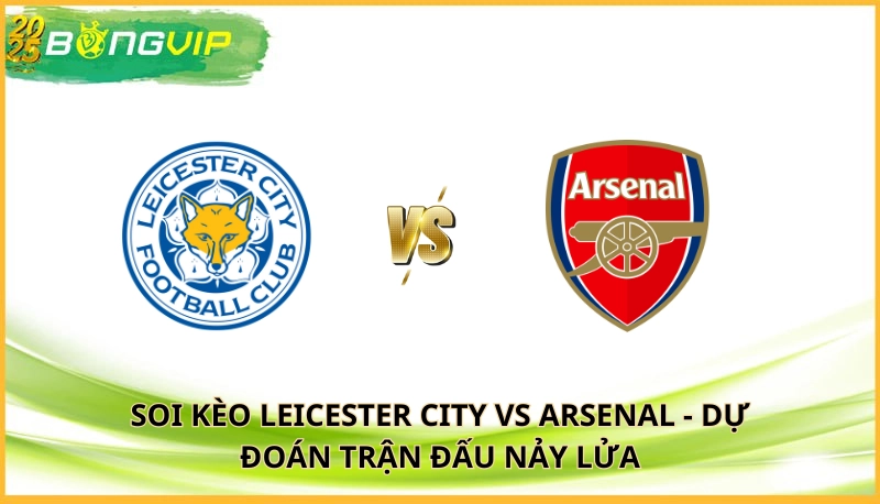 Soi kèo Leicester City vs Arsenal