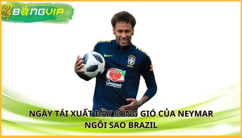 ngày tái xuất đầy sóng gió của Neymar