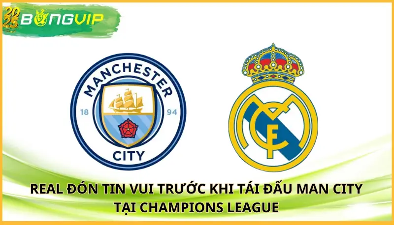 Real đón tin vui trước khi tái đấu Man City