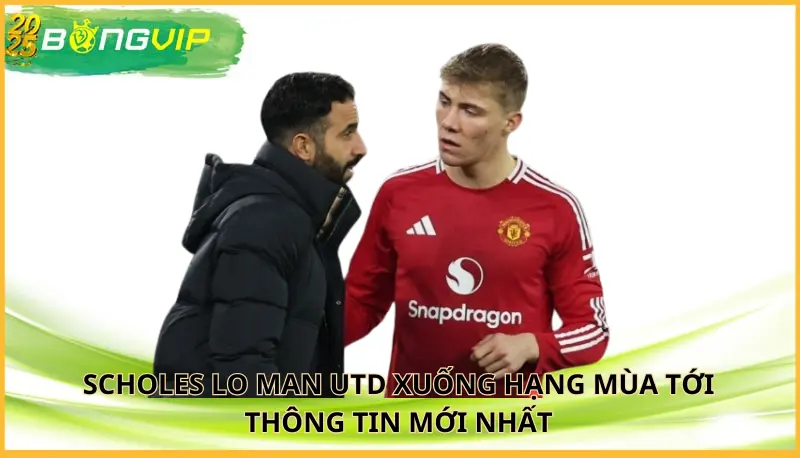 Scholes lo Man Utd xuống hạng mùa tới