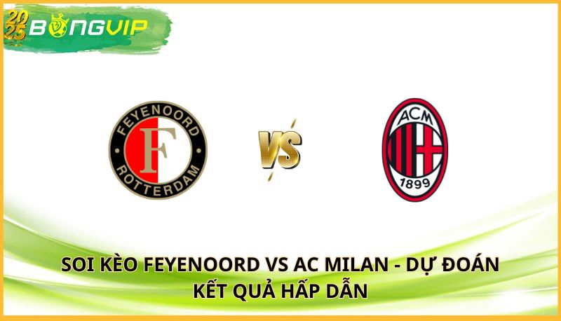 Soi kèo Feyenoord vs AC Milan