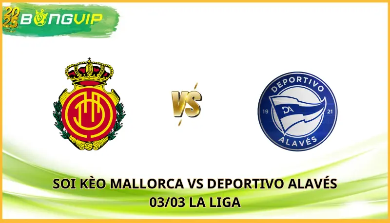 soi kèo Mallorca vs Deportivo Alavés