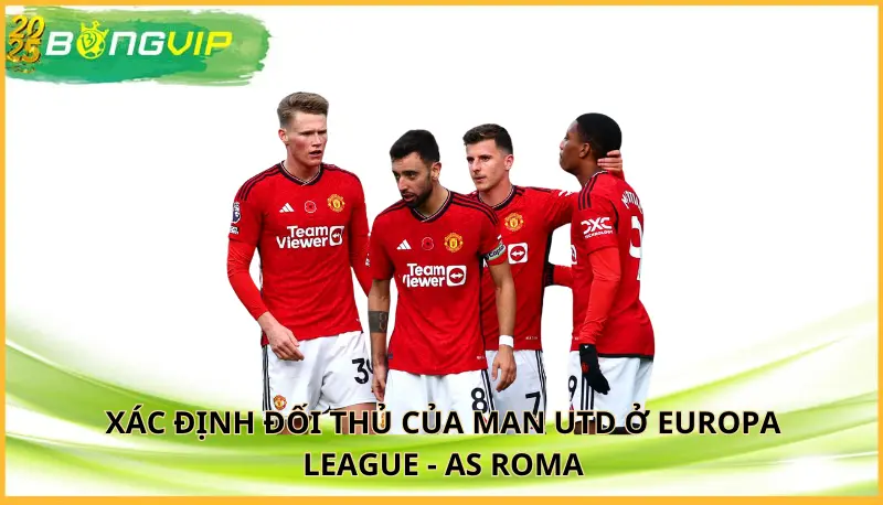 xác định đối thủ của Man Utd ở Europa League