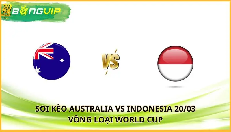 Soi kèo Australia vs Indonesia