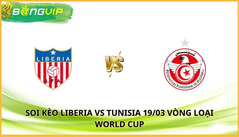 soi kèo Liberia vs Tunisia